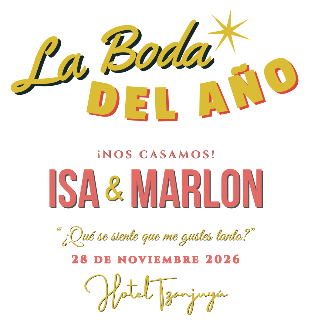 La Boda del Año. Nos casamos Isa y Marlon. Qué se siente que me gustes tanto. 28 de noviembre 2026. Hotel Tzanjuyú